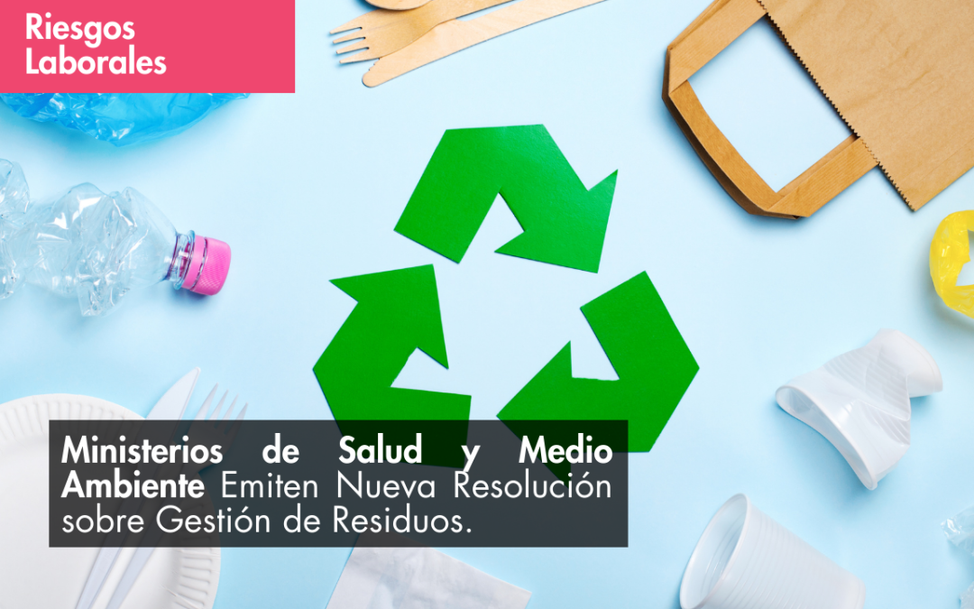 Ministerios de Salud y Medio Ambiente Emiten Nueva Resolución sobre Gestión de Residuos.