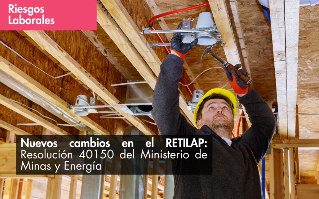 Nuevos cambios en el RETILAP: Resolución 40150 del Ministerio de Minas y Energía