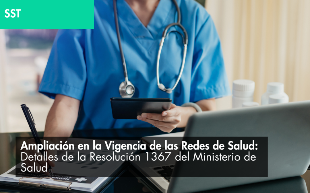 Ampliación en la Vigencia de las Redes de Salud: Detalles de la Resolución 1367 del Ministerio de Salud