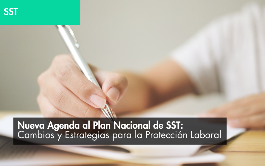 Nueva Agenda al Plan Nacional de SST: Cambios y Estrategias para la Protección Laboral