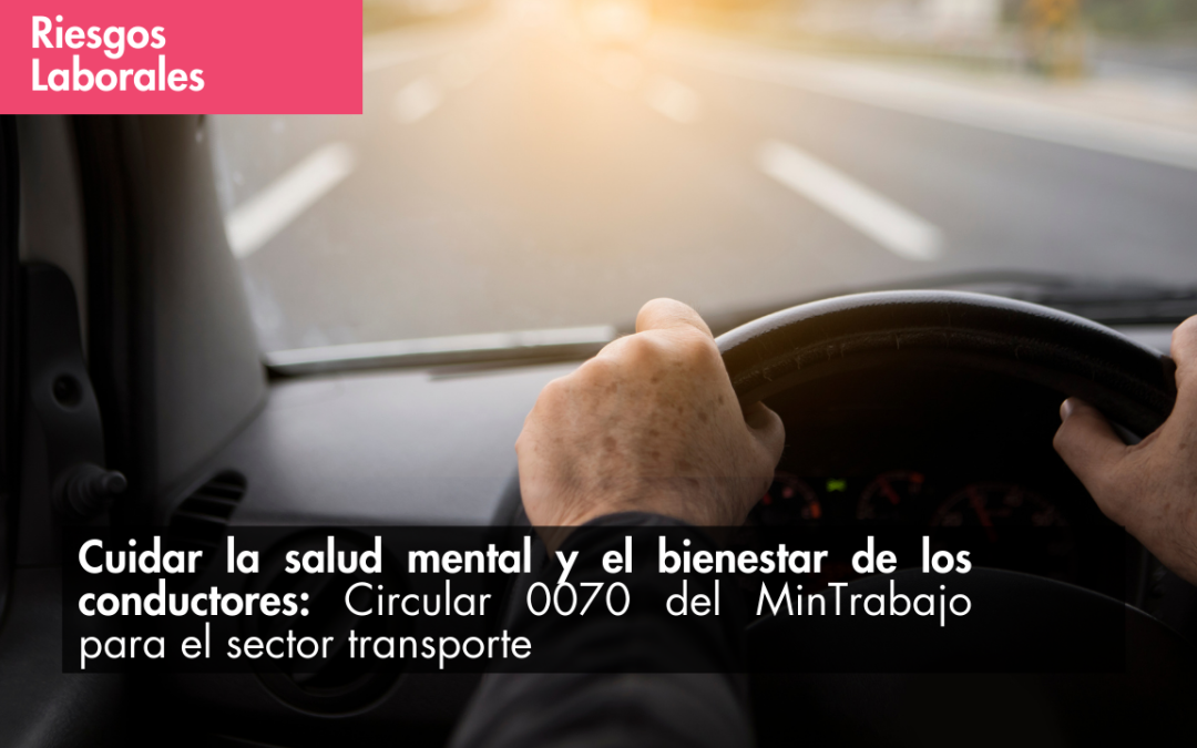 Cuidar la salud mental y el bienestar de los conductores: Circular 0070 del MinTrabajo para el sector transporte