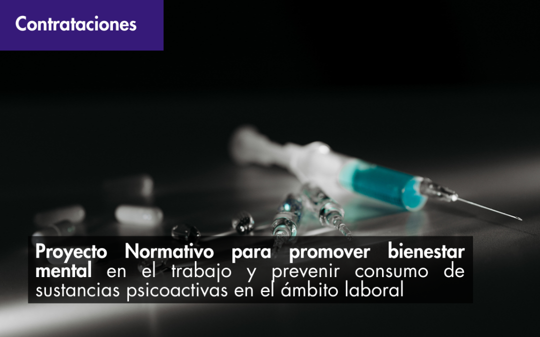 Proyecto Normativo para promover bienestar mental en el trabajo y prevenir consumo de sustancias psicoactivas en el ámbito laboral